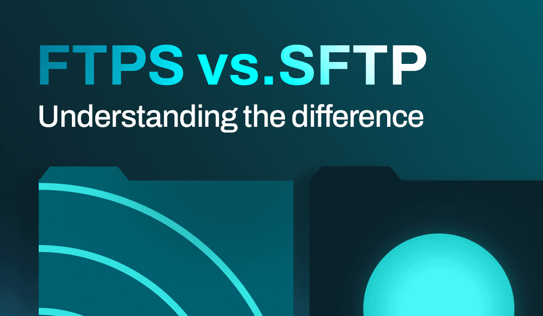 FTPS vs SFTP: Understanding the Difference