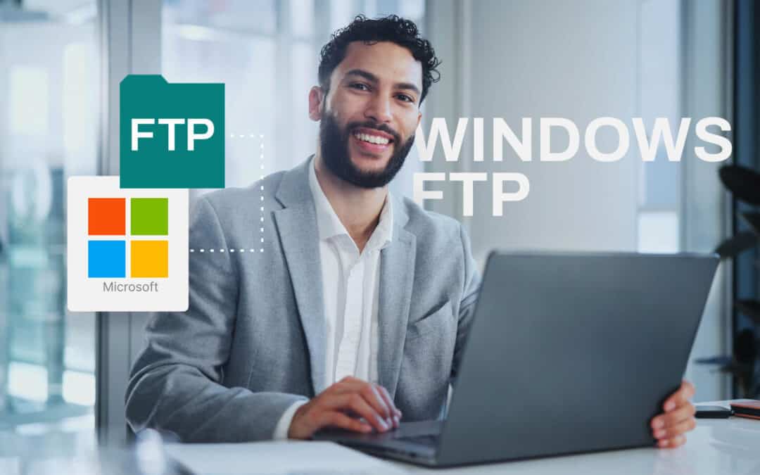 Windows FTP: How to decide which Windows file transfer solution to use